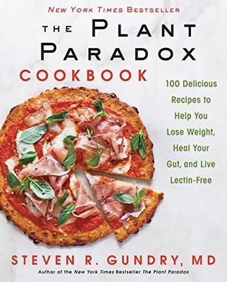 The Plant Paradox Cookbook: 100 Del..., Gundry  MD, Dr.