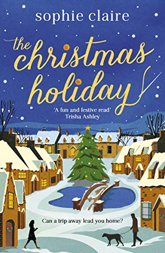 The Christmas Holiday: The cosy, heart-warming,... - Claire, Sophie