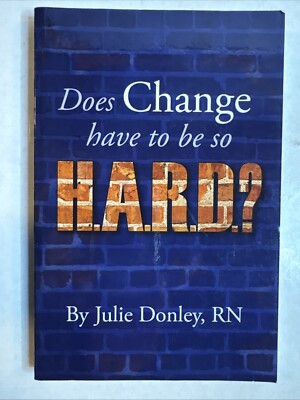 Signed: Does Change have to be so HARD - Paperback By Julie Donley, B34