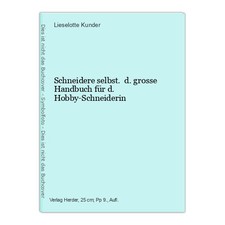 Schneidere selbst. d. grosse Handbuch für d. Hobby-Schneiderin Kunder, Lieselott