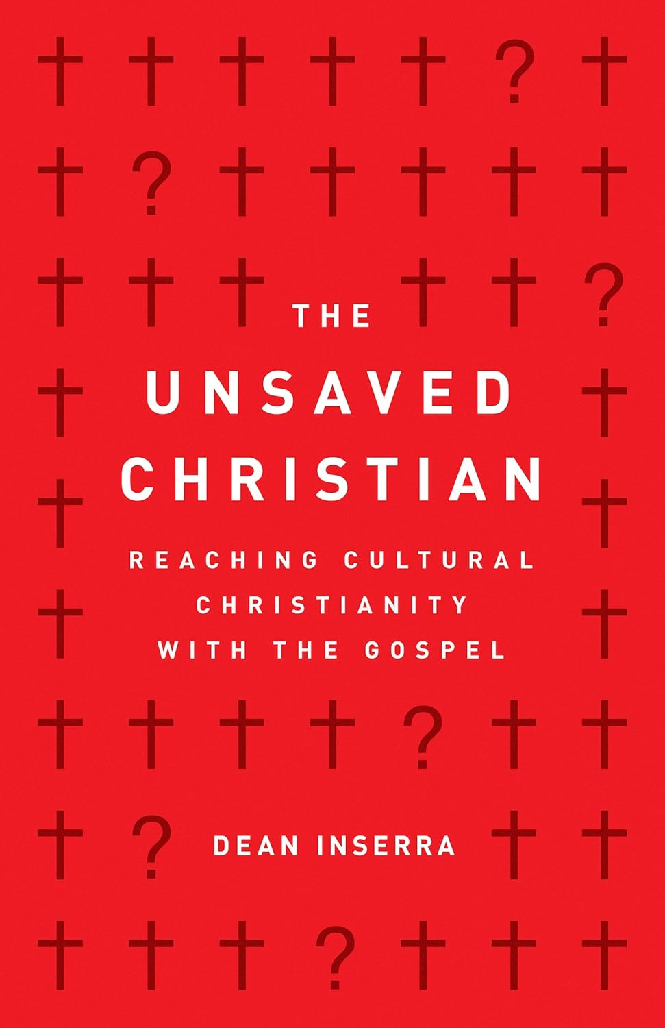 The Unsaved Christian: Reaching Cultural Christianity with the Gospel