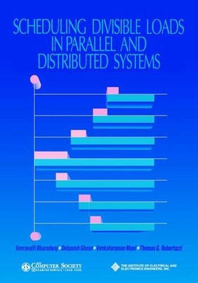 Scheduling Divisible Loads in Parallel and Distributed Systems by Veeravalli Bha