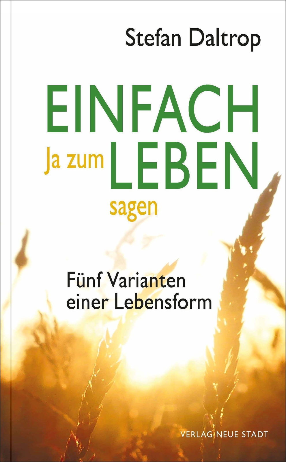 Thumbnail - Einfach Ja Zum Leben Sagen Fünf Varianten Einer Lebensform Stefan