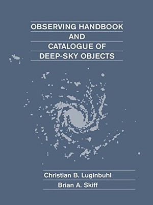 OBSERVING HANDBOOK AND CATALOGUE OF DEEP-SKY OBJECTS By Christian B. Luginbuhl