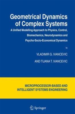 Geometrical Dynamics of Complex Systems: A Unified Modelling Approach to Physics