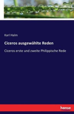 Ciceros Ausgew?Hlte Reden: Ciceros Erste Und Zweite Philippische Rede