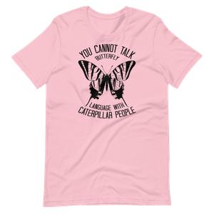 You Can T Talk Butterfly Language With Caterpillar People Funny T Shirt Butt Ebay