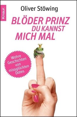 Blöder Prinz, du kannst mich mal: Wahre Geschichten von missglückten Dates Wahre