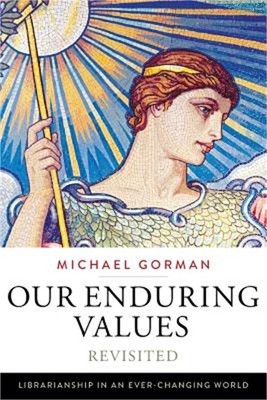 Our Enduring Values Revisited: Librarianship in an Ever-Changing World (Paperbac