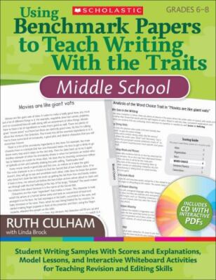 Using Benchmark Papers to Teach Writing with the Traits: Middle School:...
