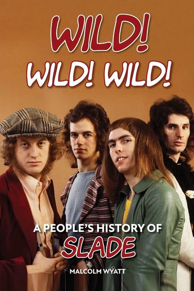 Wild! Wild! Wild! A People's History Of Slade Malcolm Wyatt Taschenbuch Englisch-image