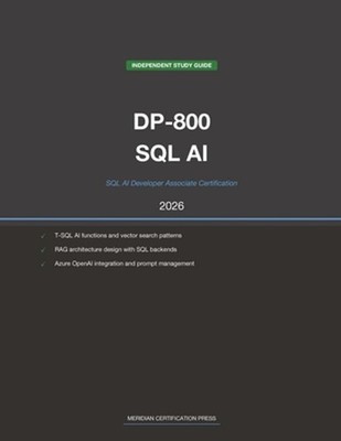 Microsoft DP-800 Exam Study Guide 2026: SQL AI Developer Associate: Complete Exa