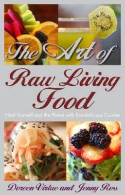 The Art of Raw Living Food: Heal Yourself and the Planet with Eco-delicio - GOOD