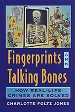 Fingerprints and Talking Bones : How Real-Life Crimes Are Solved