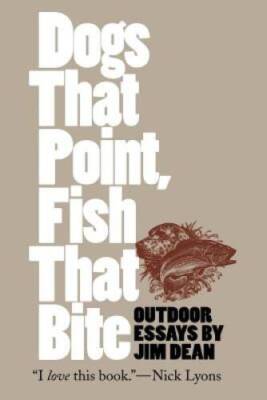 Dogs That Point, Fish That Bite: Outdoor Essays (Chapel Hill Book) - GOOD