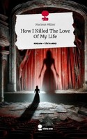 How I Killed The Love Of My Life. Life Is A Story - Story.One Marlene MüLler