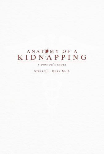 Anatomy of a Kidnapping : A Doctor's Story by Steven L. Berk (2015, Trade Paperback) for sale ...