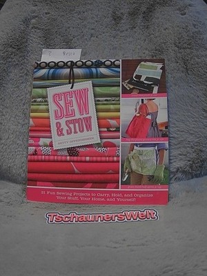 Sew & Stow: 31 Fun Sewing Projects to Carry, Hold, and Organize Your Stuff, Your