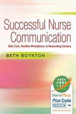 Successful Nurse Communication : Safe Care, Healthy Workplaces &