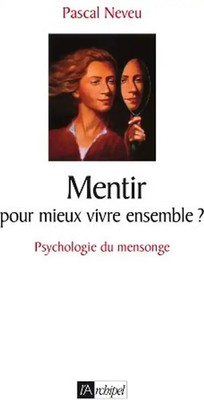 Mentir, pour mieux vivre ensemble ? - Neveu, Pascal