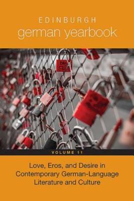 Edinburgh German Yearbook 11: Love, Eros, and Desire in Contemporary German: New