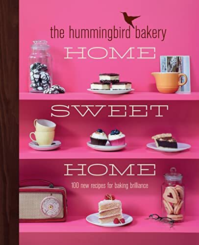 The Hummingbird Bakery Home Sweet Home: 100 new recipes for baking brilliance B