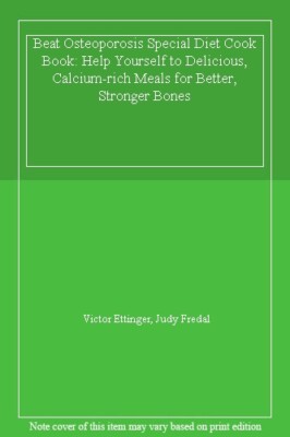 Beat Osteoporosis Special Diet Cook Book: Help Yourself to Delicious, Calcium-,