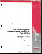 CASE IH NET -TWINE WRAPPER RBX453, RBX463  AND RBX563 ROUND BALERS OPER MANUAL