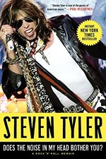 Does the Noise in My Head Bother You?: A Rock 'n' Roll Memoir by Tyler, Steven