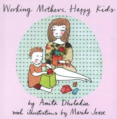 Working Mothers, Happy Kids, Amita Dholakia,  Pape