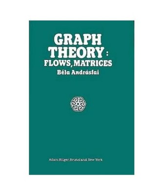 Graph Theory: Flows, Matrices, Bela Andrasfai