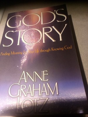 God's Story Finding Meaning For Your Life Through Knowing God Anne Graham Lotz