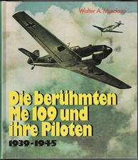 Walter A Musciano The Famous Me 109 and Their Pilots 1939-1945 Messerschmitt