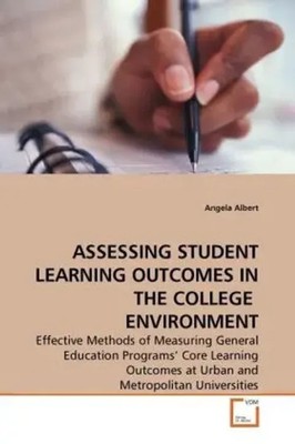 Angela Albert | ASSESSING STUDENT LEARNING OUTCOMES IN THE COLLEGE ENVIRONMENT