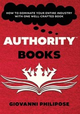 Authority Books: How To Dominate Your Entire Industry With One Well-Cr Hardcover