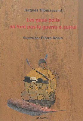 Les gens polis ne font pas la guerre à autrui, Jacques Thomassaint et  Pierre Ro