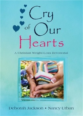 Cry of Our Hearts: A Christian Weight-Loss Devotional (Paperback or Softback)