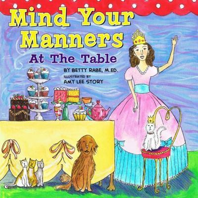 Mind Your Manners at the Table by Betty Rabe; M. Ed.