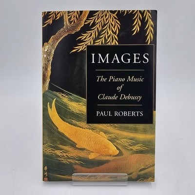 NEW | Images: The Piano Music of Claude Debussy by P. Roberts | Impressionist PB