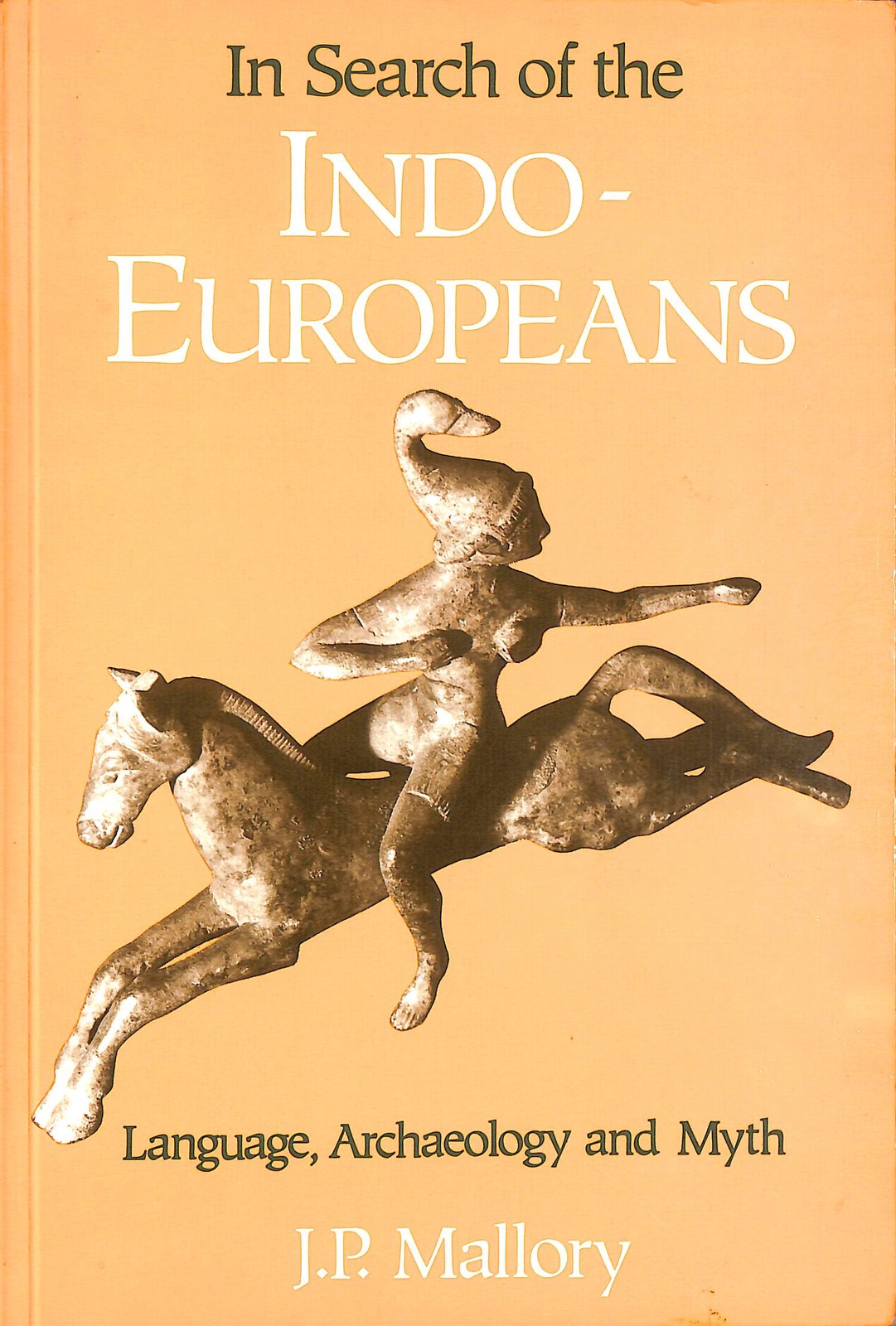 In Search of the Indo-Europeans: Language, Archaeology and Myth by Mallory, J. P