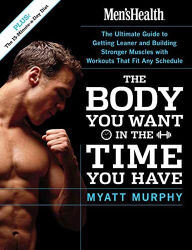 Men's Health The Body You Want in the Time You Have by Myatt Murphy