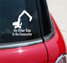 MY OTHER RIDE IS AN EXCAVATOR DECAL STICKER CAR TRUCK HEAVY EQUIPMENT