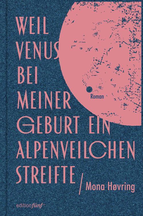 Weil Venus Bei Meiner Geburt Ein Alpenveilchen Streifte, Mona Høvring