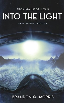 Into the Light: Hard Science Fiction (Proxima Logfiles),Morris, 