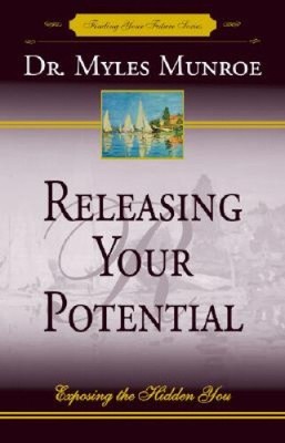 Releasing Your Potential: Exposing the Hidden You by Munroe, Myles