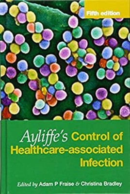 Ayliffe's Control of Healthcare-Associated Infection : A Practica