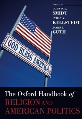 THE OXFORD HANDBOOK OF RELIGION AND AMERICAN POLITICS By Corwin Smidt & Lyman
