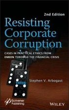 Resisting Corporate Corruption: Cases in Practical Ethics From Enron Thro - GOOD