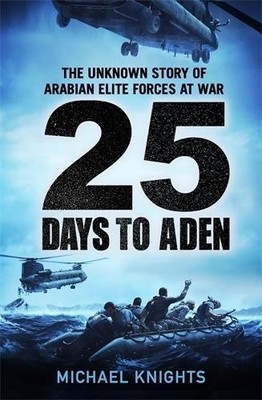 25 Days to Aden: The Unknown Story ..., Knights, Michae