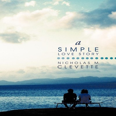 A Simple Love Story Nicholas M. Clevette Paperback Author Solutio